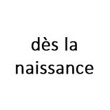 Dès la naissance